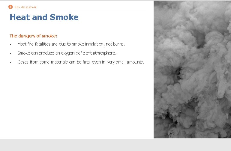 4 Risk Assessment Heat and Smoke The dangers of smoke: • Most fire fatalities