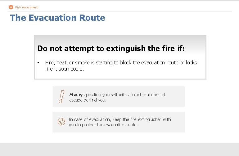 4 Risk Assessment The Evacuation Route Do not attempt to extinguish the fire if: