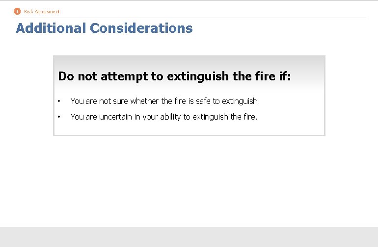 4 Risk Assessment Additional Considerations Do not attempt to extinguish the fire if: •
