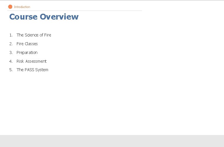 Introduction Course Overview 1. The Science of Fire 2. Fire Classes 3. Preparation 4.