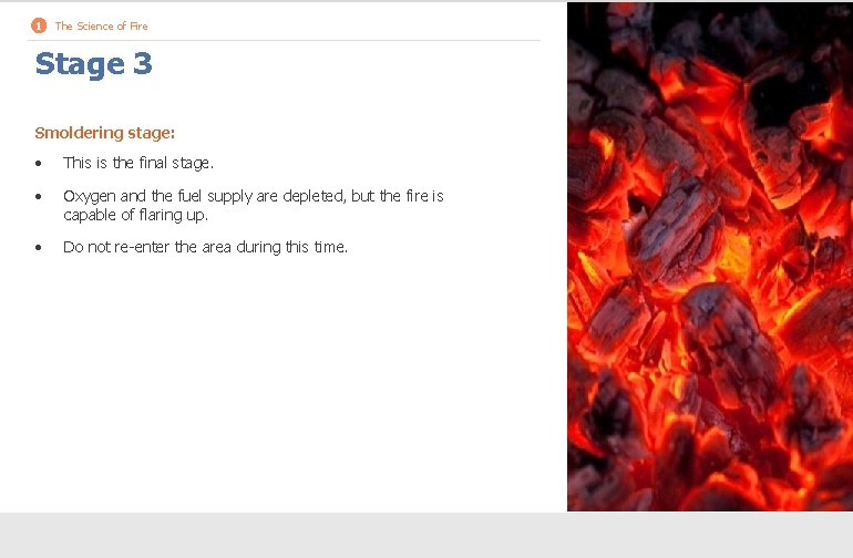 1 The Science of Fire Stage 3 Smoldering stage: • This is the final