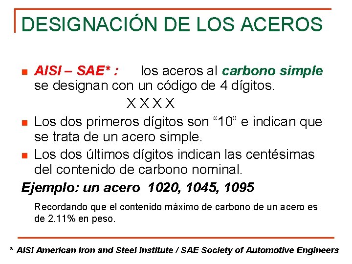 DESIGNACIÓN DE LOS ACEROS AISI – SAE* : los aceros al carbono simple se