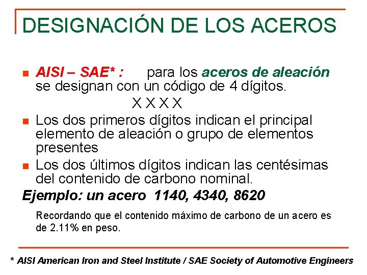 DESIGNACIÓN DE LOS ACEROS AISI – SAE* : para los aceros de aleación se