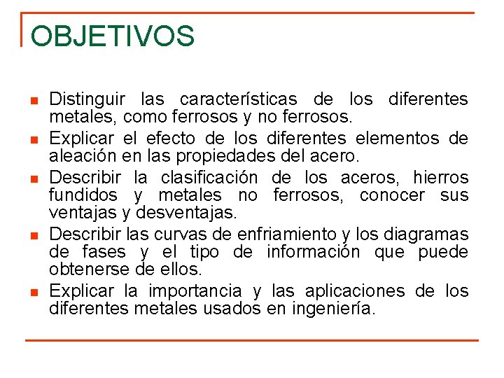 OBJETIVOS n n n Distinguir las características de los diferentes metales, como ferrosos y