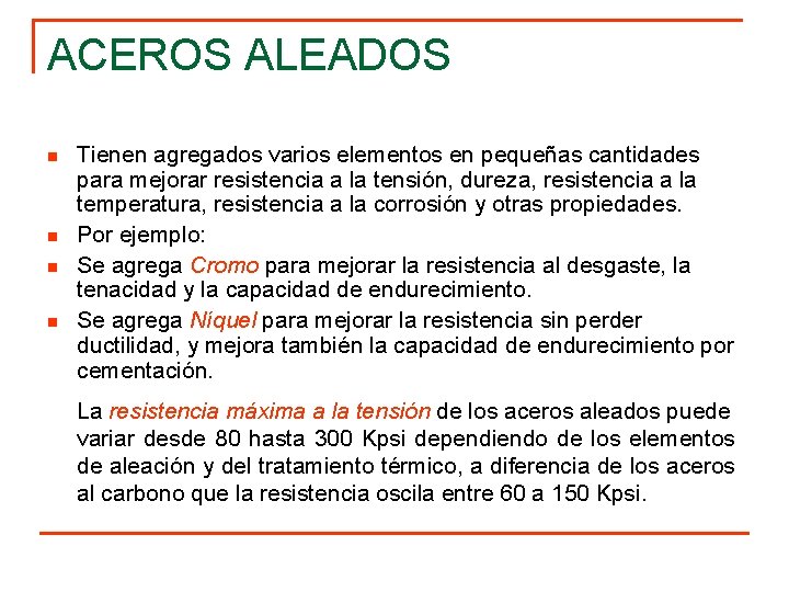 ACEROS ALEADOS n n Tienen agregados varios elementos en pequeñas cantidades para mejorar resistencia
