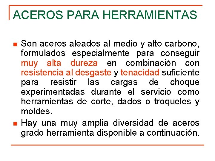 ACEROS PARA HERRAMIENTAS n n Son aceros aleados al medio y alto carbono, formulados