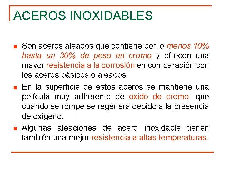 ACEROS INOXIDABLES n n n Son aceros aleados que contiene por lo menos 10%