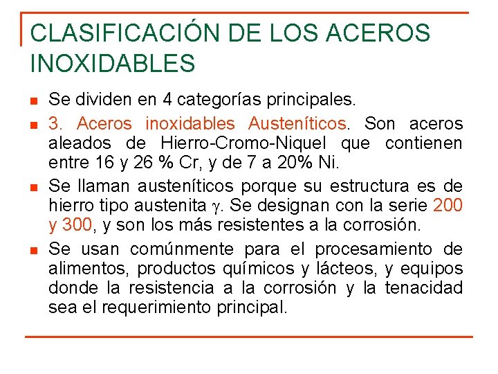 CLASIFICACIÓN DE LOS ACEROS INOXIDABLES n n Se dividen en 4 categorías principales. 3.