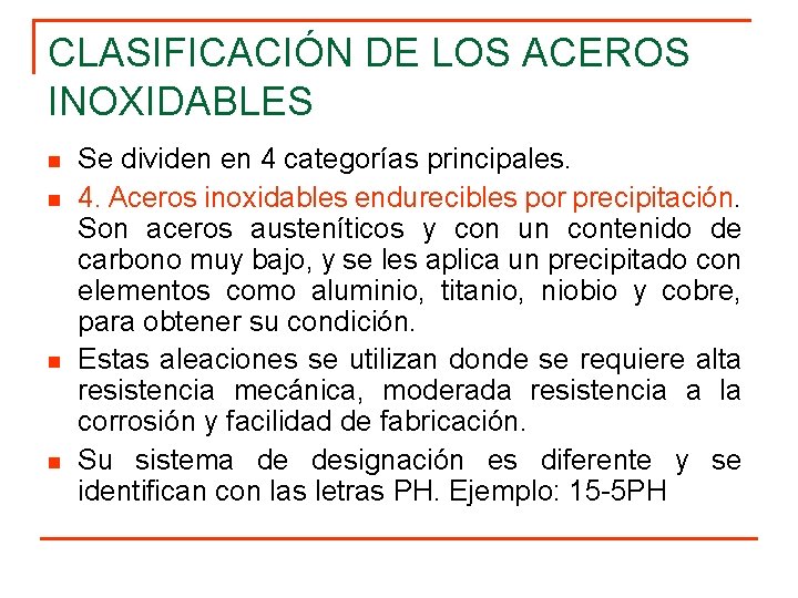 CLASIFICACIÓN DE LOS ACEROS INOXIDABLES n n Se dividen en 4 categorías principales. 4.