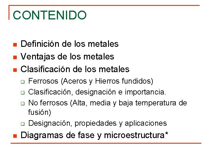 CONTENIDO n n n Definición de los metales Ventajas de los metales Clasificación de