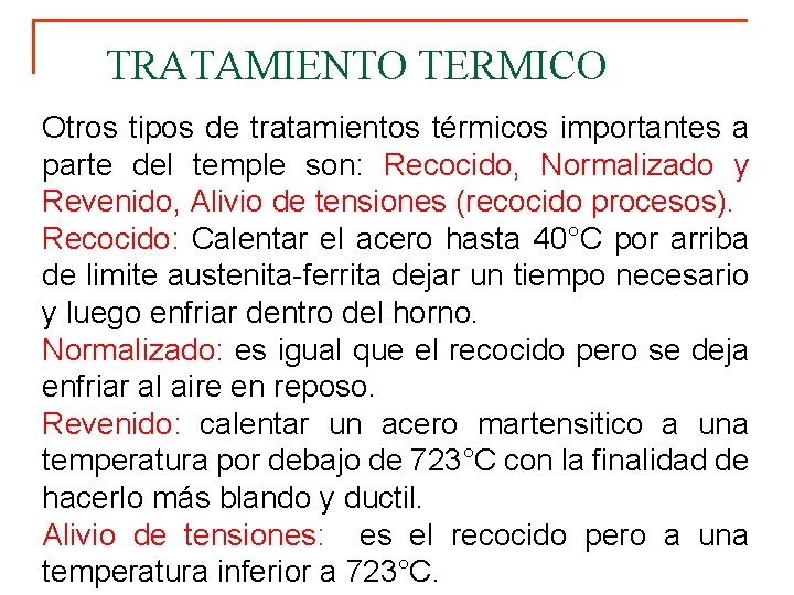 TRATAMIENTO TERMICO Otros tipos de tratamientos térmicos importantes a parte del temple son: Recocido,