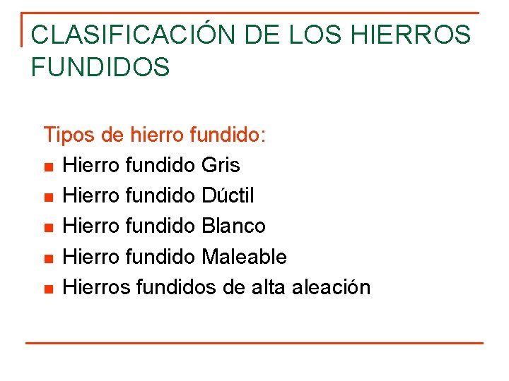 CLASIFICACIÓN DE LOS HIERROS FUNDIDOS Tipos de hierro fundido: n Hierro fundido Gris n