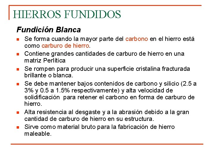 HIERROS FUNDIDOS Fundición Blanca n n n Se forma cuando la mayor parte del
