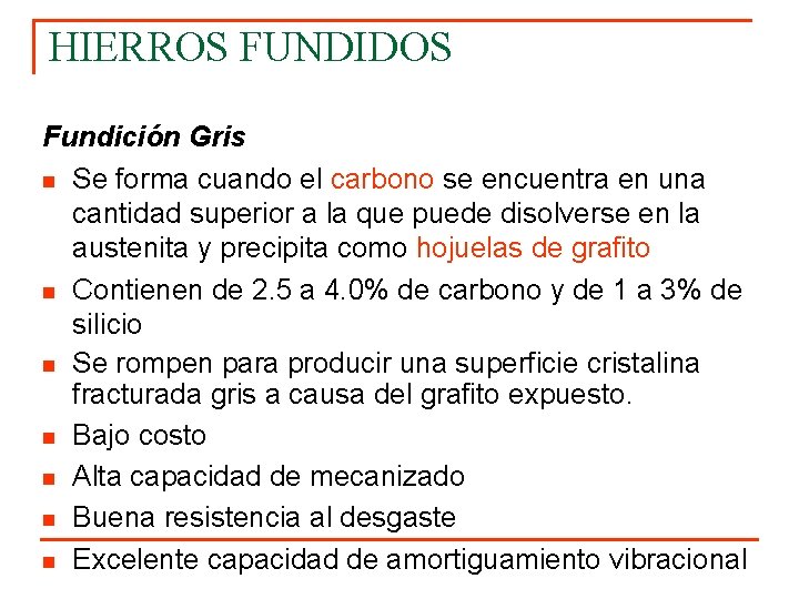 HIERROS FUNDIDOS Fundición Gris n Se forma cuando el carbono se encuentra en una