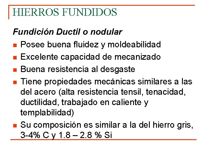 HIERROS FUNDIDOS Fundición Ductil o nodular n Posee buena fluidez y moldeabilidad n Excelente