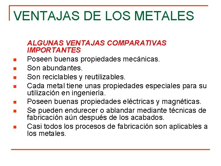 VENTAJAS DE LOS METALES n n n n ALGUNAS VENTAJAS COMPARATIVAS IMPORTANTES Poseen buenas