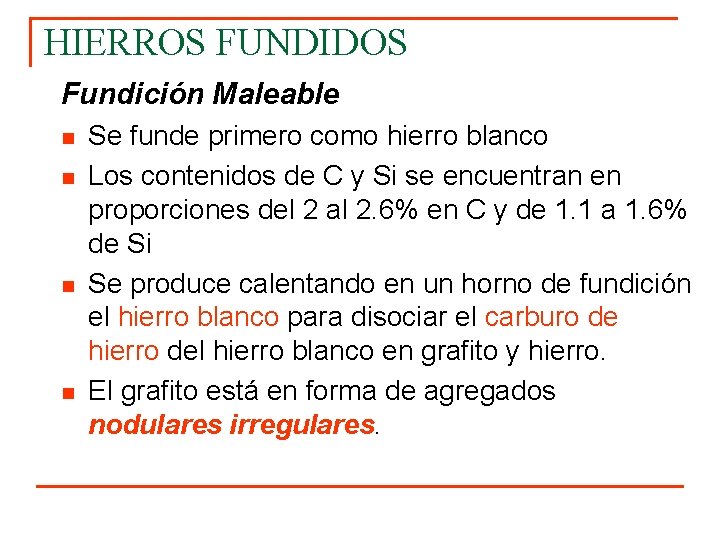 HIERROS FUNDIDOS Fundición Maleable n n Se funde primero como hierro blanco Los contenidos