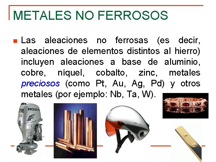 METALES NO FERROSOS n Las aleaciones no ferrosas (es decir, aleaciones de elementos distintos