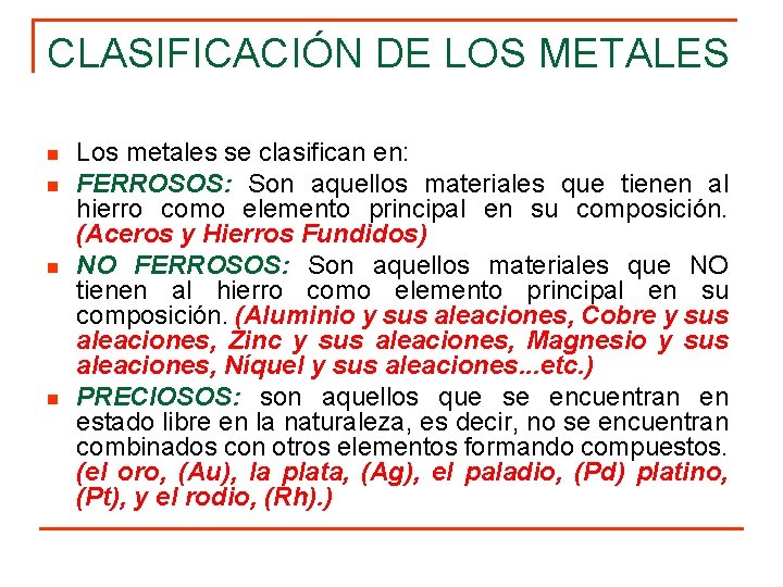 CLASIFICACIÓN DE LOS METALES n n Los metales se clasifican en: FERROSOS: Son aquellos