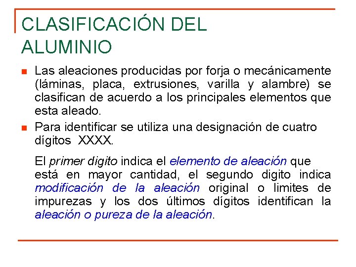 CLASIFICACIÓN DEL ALUMINIO n n Las aleaciones producidas por forja o mecánicamente (láminas, placa,