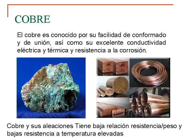 COBRE El cobre es conocido por su facilidad de conformado y de unión, así