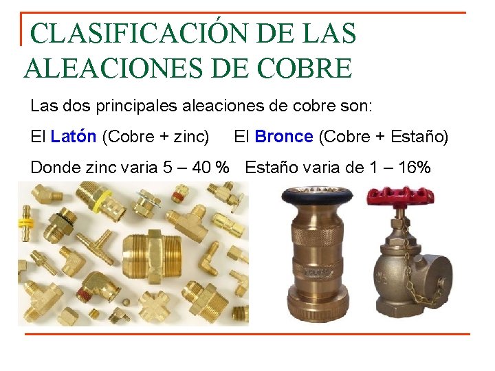 CLASIFICACIÓN DE LAS ALEACIONES DE COBRE Las dos principales aleaciones de cobre son: El