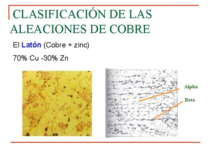 CLASIFICACIÓN DE LAS ALEACIONES DE COBRE El Latón (Cobre + zinc) 70% Cu -30%