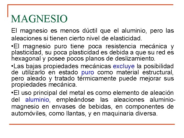 MAGNESIO El magnesio es menos dúctil que el aluminio, pero las aleaciones si tienen