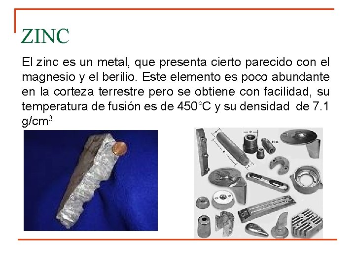 ZINC El zinc es un metal, que presenta cierto parecido con el magnesio y