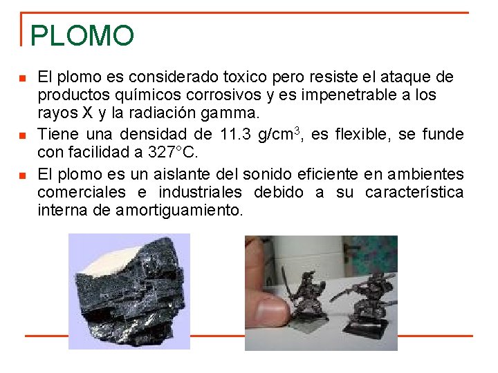 PLOMO n n n El plomo es considerado toxico pero resiste el ataque de