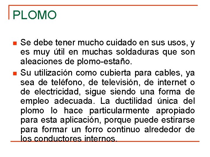 PLOMO n n Se debe tener mucho cuidado en sus usos, y es muy