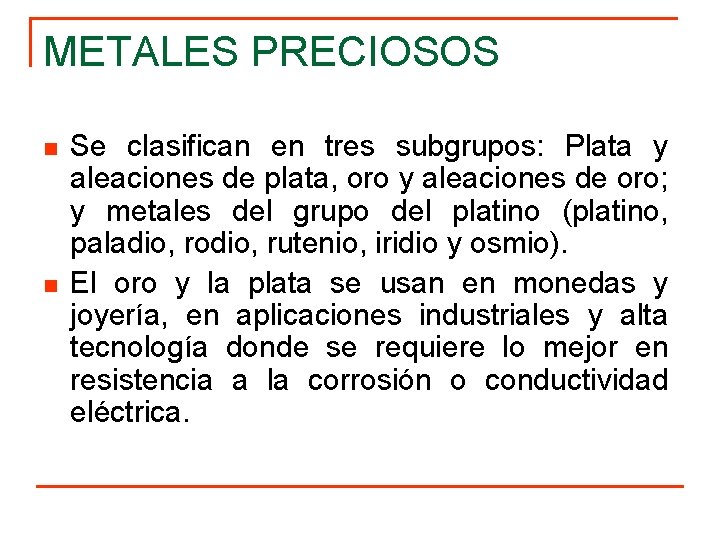 METALES PRECIOSOS n n Se clasifican en tres subgrupos: Plata y aleaciones de plata,