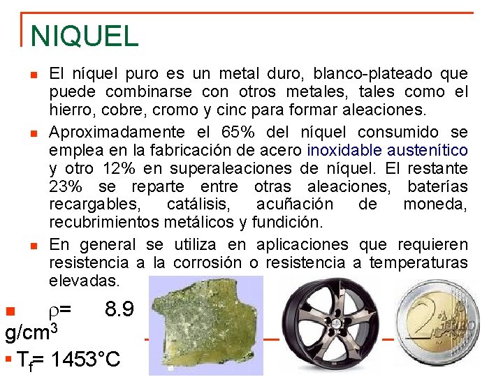 NIQUEL n n n El níquel puro es un metal duro, blanco-plateado que puede