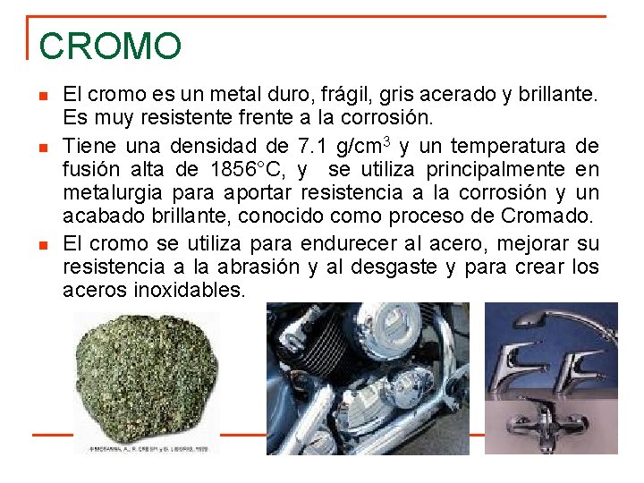 CROMO n n n El cromo es un metal duro, frágil, gris acerado y