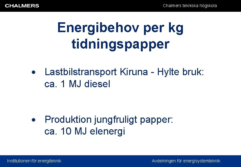 Chalmers tekniska högskola Energibehov per kg tidningspapper Lastbilstransport Kiruna - Hylte bruk: ca. 1