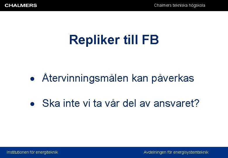 Chalmers tekniska högskola Repliker till FB Återvinningsmålen kan påverkas Ska inte vi ta vår