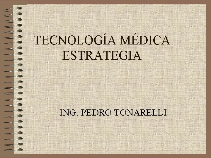 TECNOLOGÍA MÉDICA ESTRATEGIA ING. PEDRO TONARELLI 