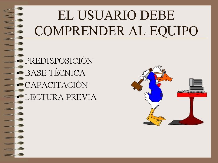 EL USUARIO DEBE COMPRENDER AL EQUIPO • • PREDISPOSICIÓN BASE TÉCNICA CAPACITACIÓN LECTURA PREVIA