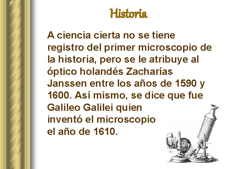 Historia A ciencia cierta no se tiene registro del primer microscopio de la historia,