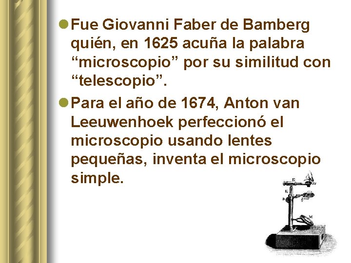 l Fue Giovanni Faber de Bamberg quién, en 1625 acuña la palabra “microscopio” por