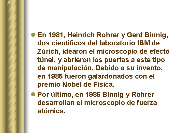 l En 1981, Heinrich Rohrer y Gerd Binnig, dos científicos del laboratorio IBM de