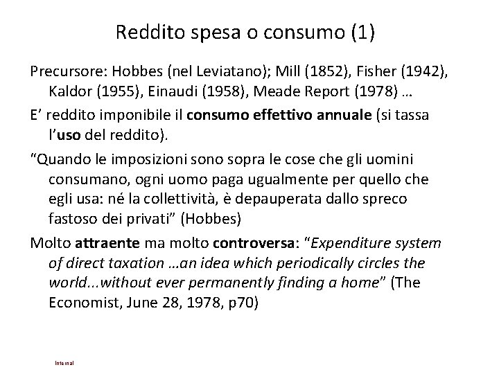 Reddito spesa o consumo (1) Precursore: Hobbes (nel Leviatano); Mill (1852), Fisher (1942), Kaldor Reddito spesa o consumo (1) Precursore: Hobbes (nel Leviatano); Mill (1852), Fisher (1942), Kaldor