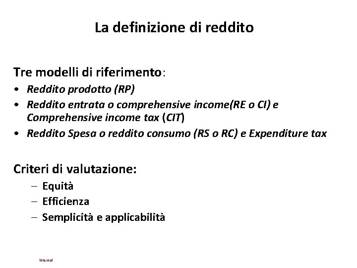 La definizione di reddito Tre modelli di riferimento: • Reddito prodotto (RP) • Reddito