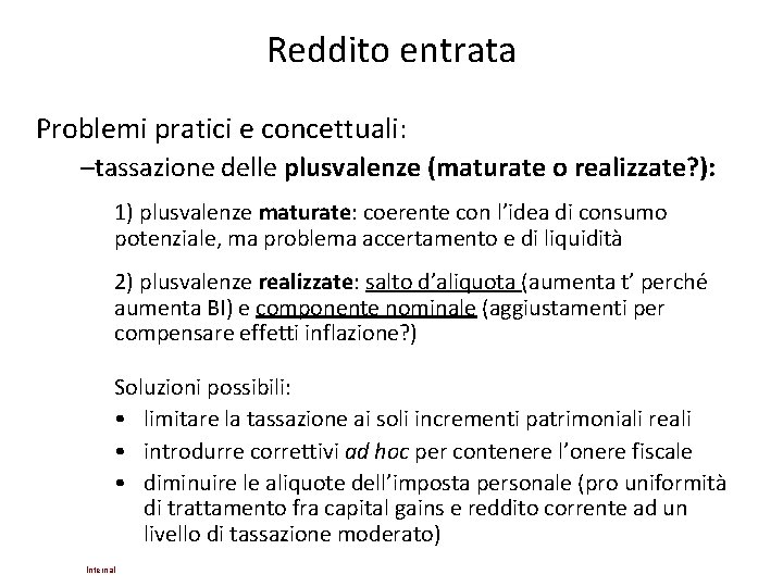 Reddito entrata Problemi pratici e concettuali: –tassazione delle plusvalenze (maturate o realizzate? ): 1) Reddito entrata Problemi pratici e concettuali: –tassazione delle plusvalenze (maturate o realizzate? ): 1)
