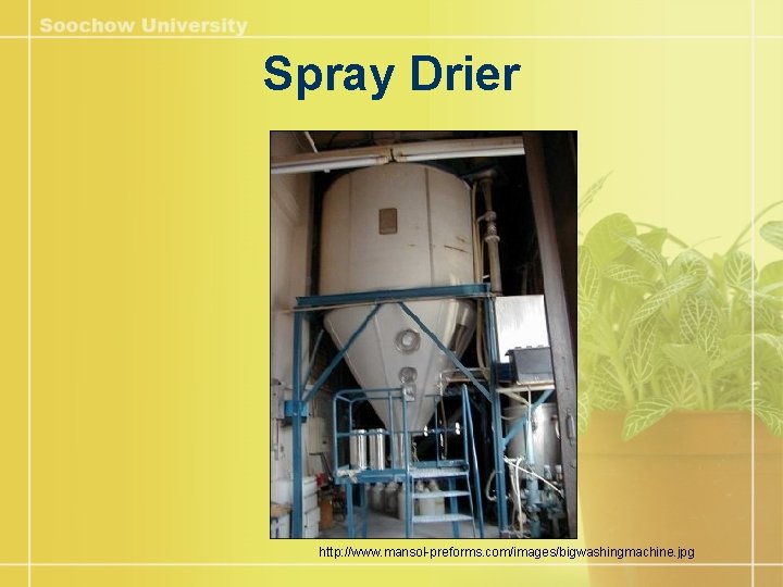 Spray Drier http: //www. mansol-preforms. com/images/bigwashingmachine. jpg 