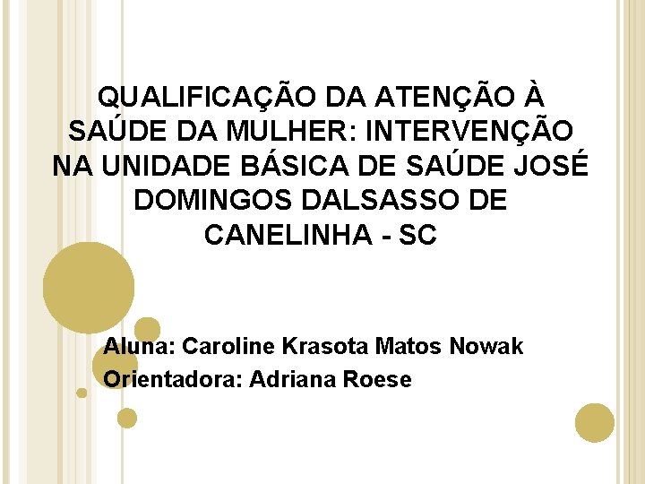 QUALIFICAÇÃO DA ATENÇÃO À SAÚDE DA MULHER: INTERVENÇÃO NA UNIDADE BÁSICA DE SAÚDE JOSÉ