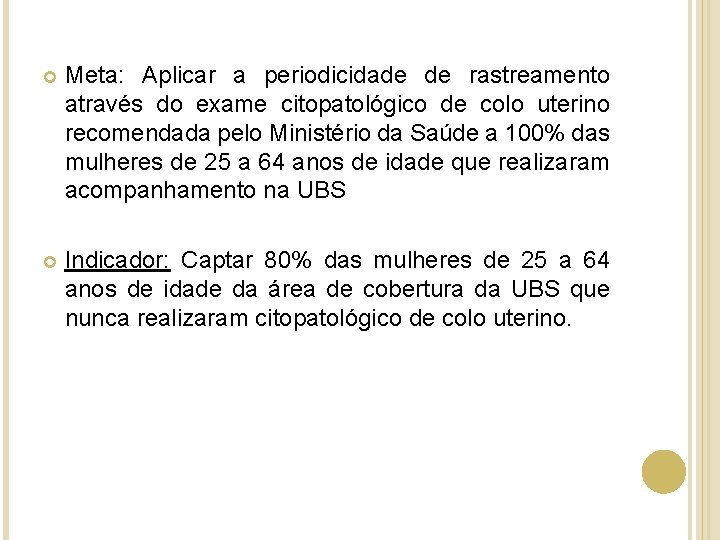  Meta: Aplicar a periodicidade de rastreamento através do exame citopatológico de colo uterino