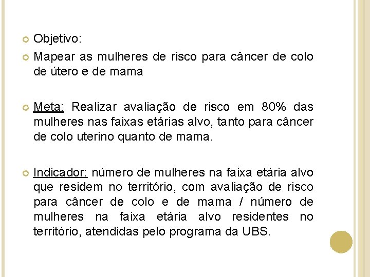 Objetivo: Mapear as mulheres de risco para câncer de colo de útero e de