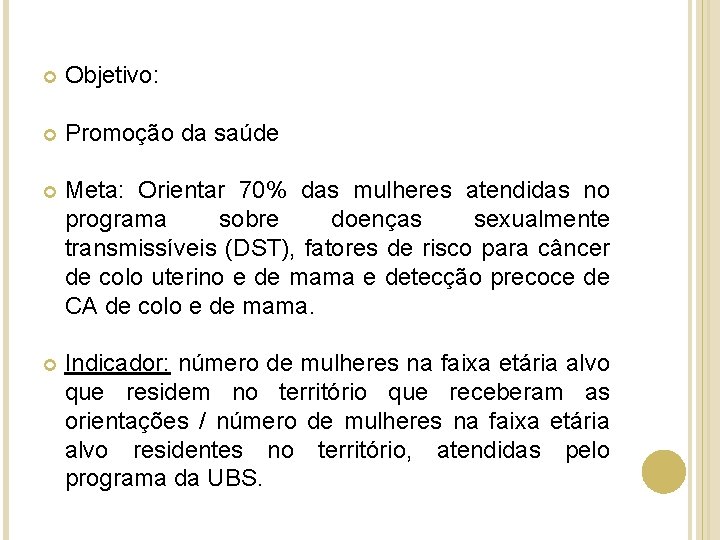  Objetivo: Promoção da saúde Meta: Orientar 70% das mulheres atendidas no programa sobre