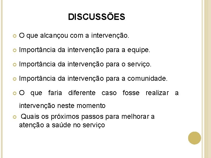 DISCUSSÕES O que alcançou com a intervenção. Importância da intervenção para a equipe. Importância